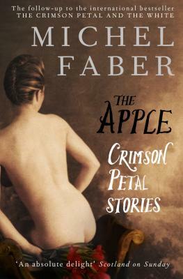 The Apple: Crimson Petal Stories by Michel Faber