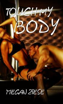 TOUCH MY BODY by Megan Ziese