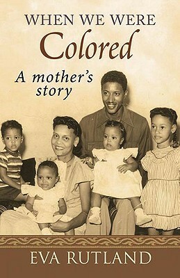 When We Were Colored: A Mother's Story by Eva Rutland