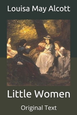 Little Women: Original Text by Louisa May Alcott