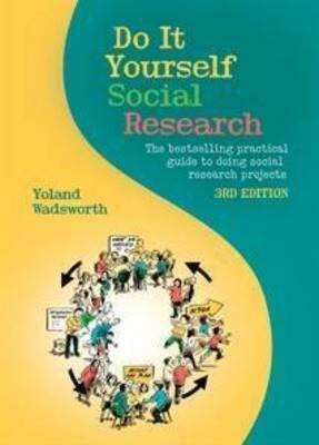 Do It Yourself Social Research: The Bestselling Practical Guide to Doing Social Research Projects by Yoland Wadsworth