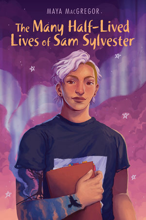 The Many Half-Lived Lives of Sam Sylvester by Maya MacGregor