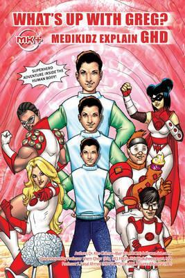 Medikidz Explain Ghd: What's Up with Greg? by Kim Chilman-Blair