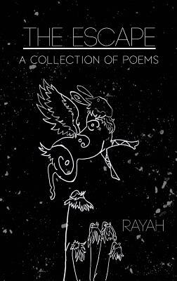 The Escape: A Collection of Poems by Rayah