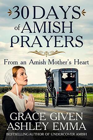 30 Days of Amish Prayers: Prayers from an Amish Mother's Heart by Ashley Emma