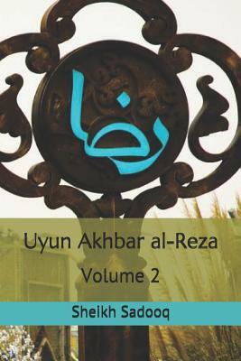 Uyun Akhbar Al-Reza: Volume 2 by Sheikh Sadooq