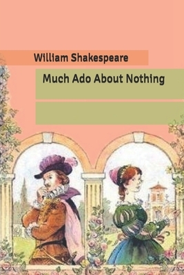 Much Ado About Nothing by William Shakespeare