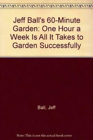 Jeff Ball's 60 Minute Garden by Jeff Ball