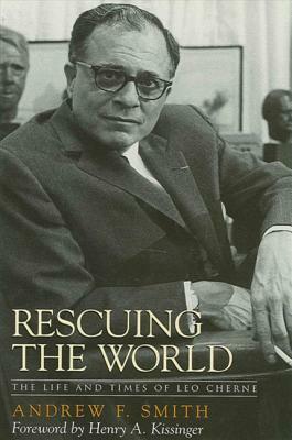 Rescuing the World: The Life and Times of Leo Cherne by Andrew F. Smith