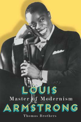 Louis Armstrong, Master of Modernism by Thomas Brothers