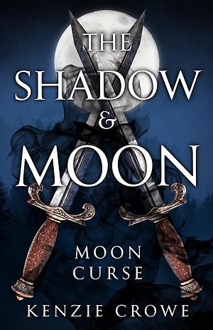 The Shadow and Moon: Moon Curse by Kenzie Crowe