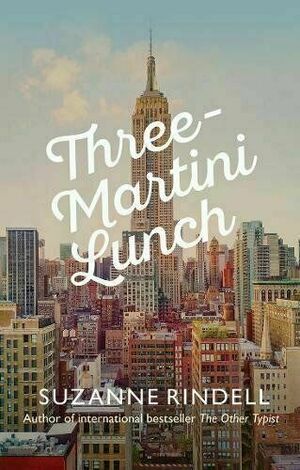 Three-Martini Lunch by Suzanne Rindell