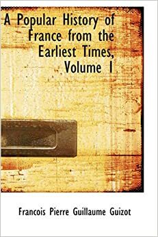 A Popular History of France from the Earliest Times, Volume 1 by François Guizot