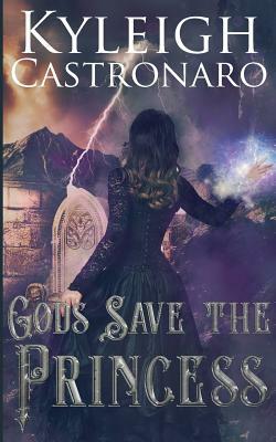 Gods Save the Princess by Kyleigh Castronaro