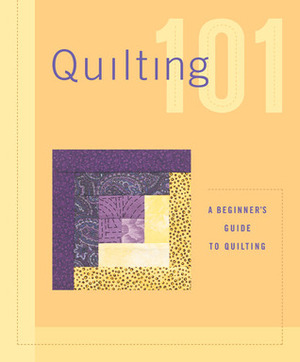 Quilting 101: A Beginner's Guide to Quilting by Creative Publishing International