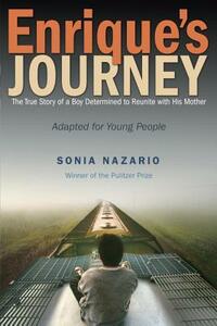 Enrique's Journey: The True Story of a Boy Determined to Reunite with His Mother by Sonia Nazario