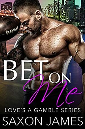 Bet on Me by Saxon James