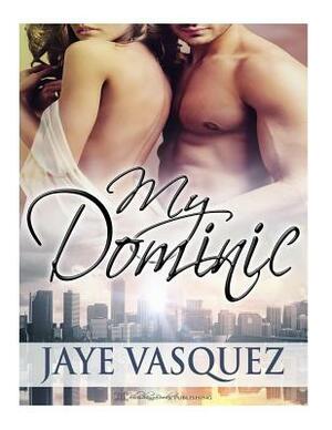 My Dominic by Jaye Vasquez, Blushing Books