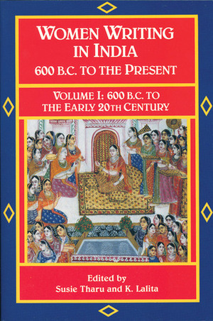 Women Writing in India: 600 B.C. to the Present, V: 600 B.C. to the Early Twentieth Century by Susie J. Tharu, K. Lalita