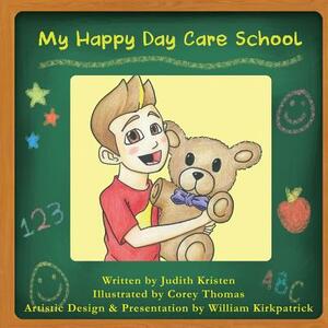 My Happy Day Care School by William Kirkpatrick, Judith Kristen