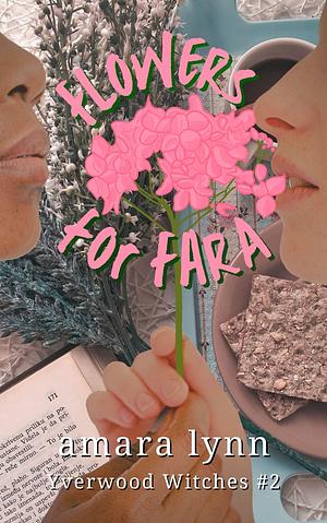 Flowers for Fara by Amara Lynn, Amara Lynn