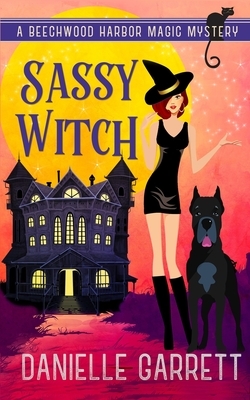 Sassy Witch: A Beechwood Harbor Magic Mystery by Danielle Garrett