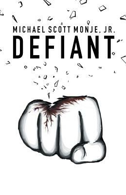 Defiant by Jr. Michael Scott Monje