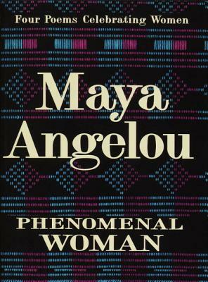 Phenomenal Woman: Four Poems Celebrating Women by Maya Angelou