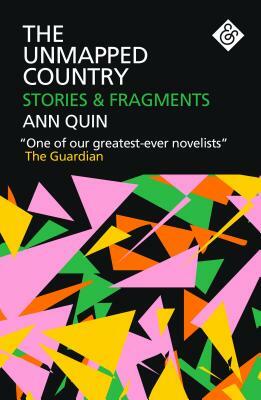 The Unmapped Country: Stories and Fragments by Ann Quin