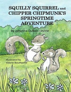 SQUILLY SQUIRREL and CHIPPER CHIPMUNK'S SPRINGTIME ADVENTURE by Johanna DuBois Levine