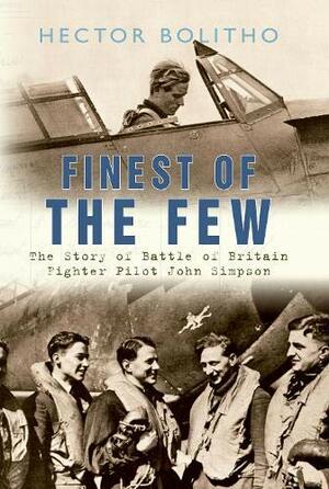 Finest of the Few: The Story of Battle of Britain Fighter Pilot John Simpson by Hector Bolitho