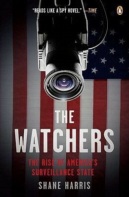 The Watchers: The Rise of America's Surveillance State by Shane Harris