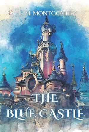 The Blue Castle by L.M. Montgomery