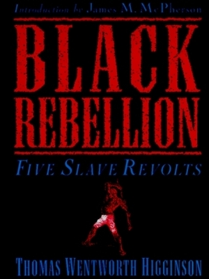 Black Rebellion: Five Slave Revolts by Thomas Wentworth Higginson