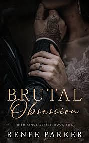 Brutal Obsession: A Forbidden Love Mafia Romance (Irish Kings Book 2) by Renee Parker