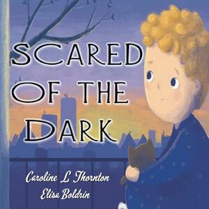 Scared of the Dark by Caroline L. Thornton