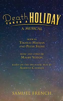Death Takes a Holiday by Peter Stone, Maury Yeston, Thomas Meehan