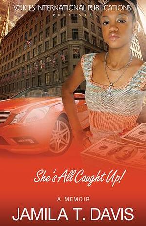 She's All Caught Up!. by Jamila T. Davis, Jamila T. Davis