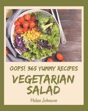 Oops! 365 Yummy Vegetarian Salad Recipes: Yummy Vegetarian Salad Cookbook - The Magic to Create Incredible Flavor! by Helen Johnson