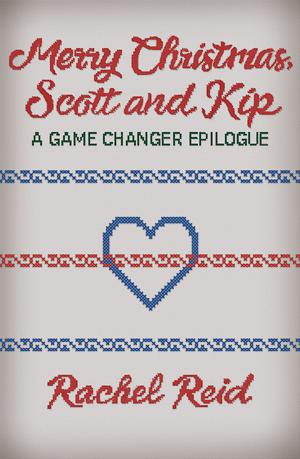 Merry Christmas, Scott & Kip: A Game Changer Epilogue by Rachel Reid