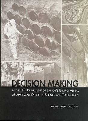 Decision Making in the U.S. Department of Energy's Environmental Management Office of Science and Technology by Division on Earth and Life Studies, Commission on Geosciences Environment an, National Research Council