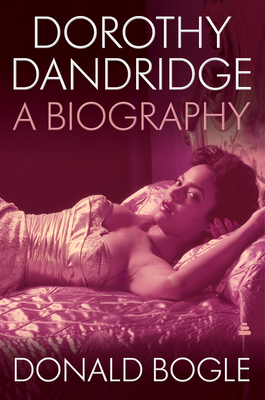 Dorothy Dandridge: A Biography by Donald Bogle