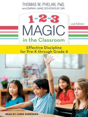 1-2-3 Magic in the Classroom: Effective Discipline for Pre-K Through Grade 8, 2nd Edition by Thomas W. Phelan, Jane Schonour