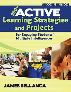 200+ Active Learning Strategies and Projects for Engaging Students' Multiple Intelligences by James A. Bellanca
