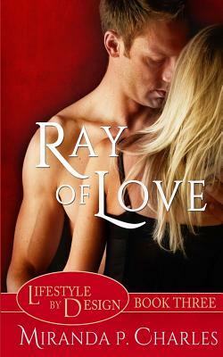 Ray of Love (Lifestyle by Design Book 3) by Miranda P. Charles