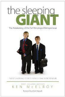 The Sleeping Giant: The Awakening of the Self-Employed Entrepreneur. Twenty Inspiring Stories from Global Entrepreneurs. by Ken McElroy