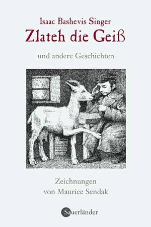 Zlateh, die Geiss und andere Geschichten by Isaac Bashevis Singer, Isaac Bashevis Singer, Maurice Sendak