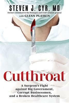 Cutthroat: A Surgeon's Fight against Big Government, Corrupt Businessmen, and a Broken Healthcare System by Glenn Plaskin, Steven J. Cyr, Steven J. Cyr
