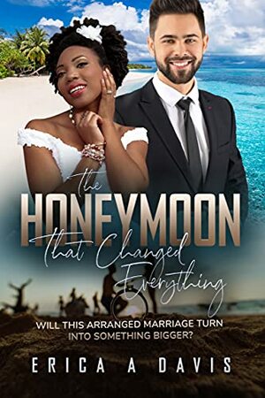 The Honeymoon That Changed Everything: BWWM, Arranged Marriage, Billionaire Romance by Erica A Davis, BWWM Club