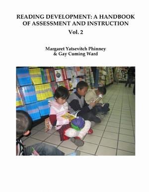 Reading Development: A Handbook of Assessment and Instruction Vol. 2 by Margaret Yatsevitch Phinney, Gay Cuming Ward